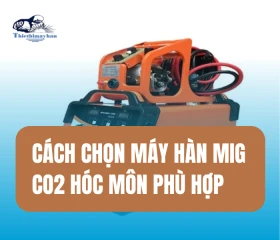 Cách Chọn Máy Hàn MIG CO2 Hóc Môn Phù Hợp