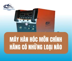 Máy Hàn Hóc Môn Chính Hãng Có Những Loại Nào