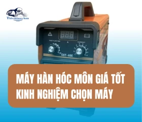Máy Hàn Hóc Môn Giá Tốt Kinh Nghiệm Chọn Máy