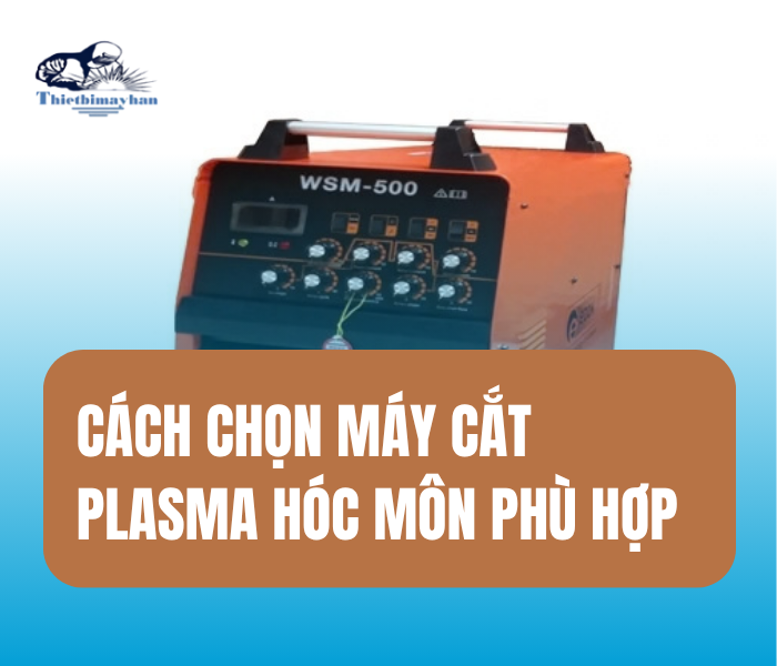 Cách chọn Máy Cắt Plasma phù hợp