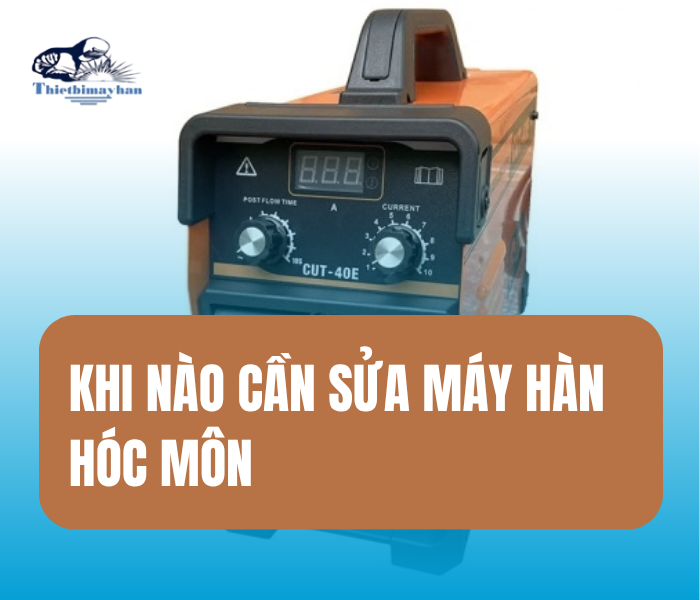 Sửa Máy Hàn: Khi nào nên đưa máy tới trung tâm bảo trì?