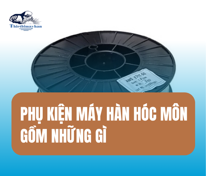 Phụ Kiện Máy Hàn: Những Thành Phần Cần Có