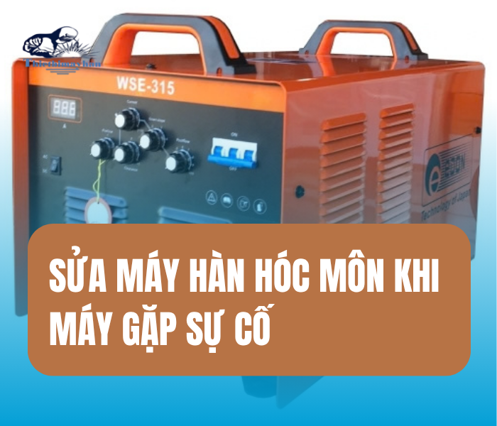 Sửa Máy Hàn Hóc Môn Khi Máy Gặp Sự Cố